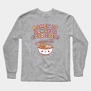 Cute Ramen Is Always A Good Idea Funny Long Sleeve T-Shirt